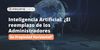 Inteligencia Artificial: ¿El reemplazo de los Administradores de Propiedad Horizontal?