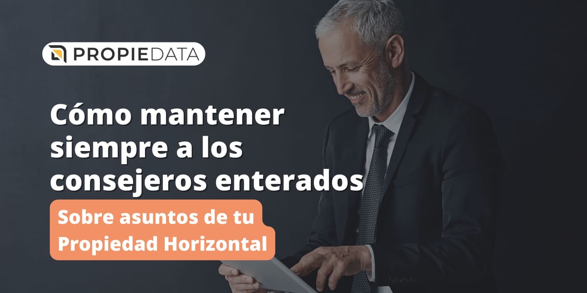 Cómo mantener siempre a los consejeros enterados sobre asuntos de tu Propiedad Horizontal