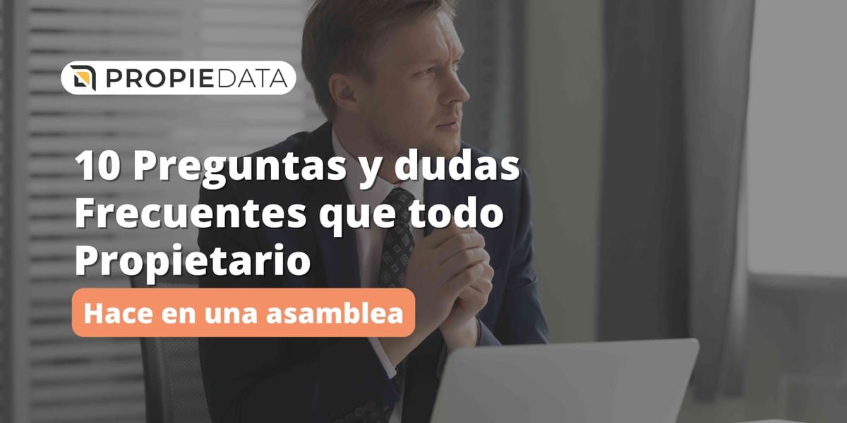 10 Preguntas y Dudas Frecuentes Que Todo Propietario Hace en las Asambleas