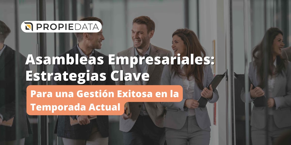 Asambleas Empresariales: Estrategias Clave para una Gestión Exitosa en la Temporada Actual