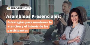Asambleas Presenciales: Estrategias para mantener la atención y el interés de los participantes