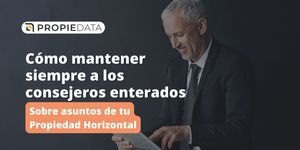 Cómo mantener siempre a los consejeros enterados sobre asuntos de tu Propiedad Horizontal