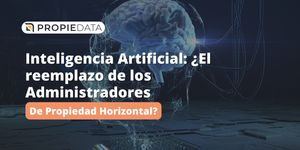 Inteligencia Artificial: ¿El reemplazo de los Administradores de Propiedad Horizontal?
