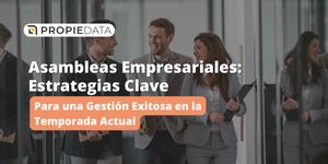 Asambleas Empresariales: Estrategias Clave para una Gestión Exitosa en la Temporada Actual