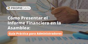 Cómo Presentar el Informe Financiero en la Asamblea: Guía Práctica para Administradores