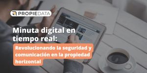 Minuta digital en tiempo real: Revolucionando la seguridad y comunicación en la propiedad horizontal