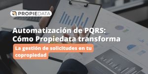 Automatización de PQRS: Cómo Propiedata transforma la gestión de solicitudes en tu copropiedad